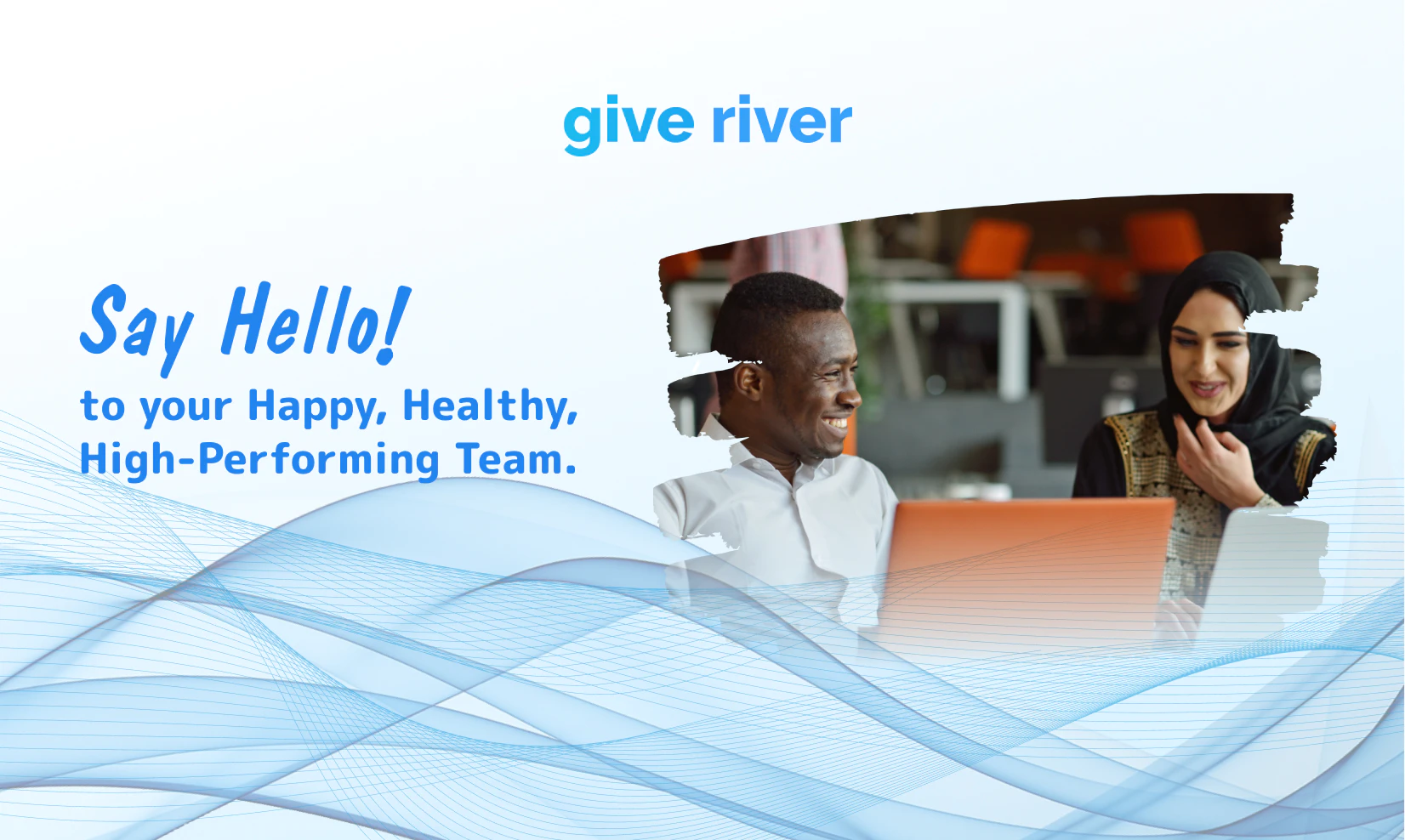 Give River happy, healthy team at work